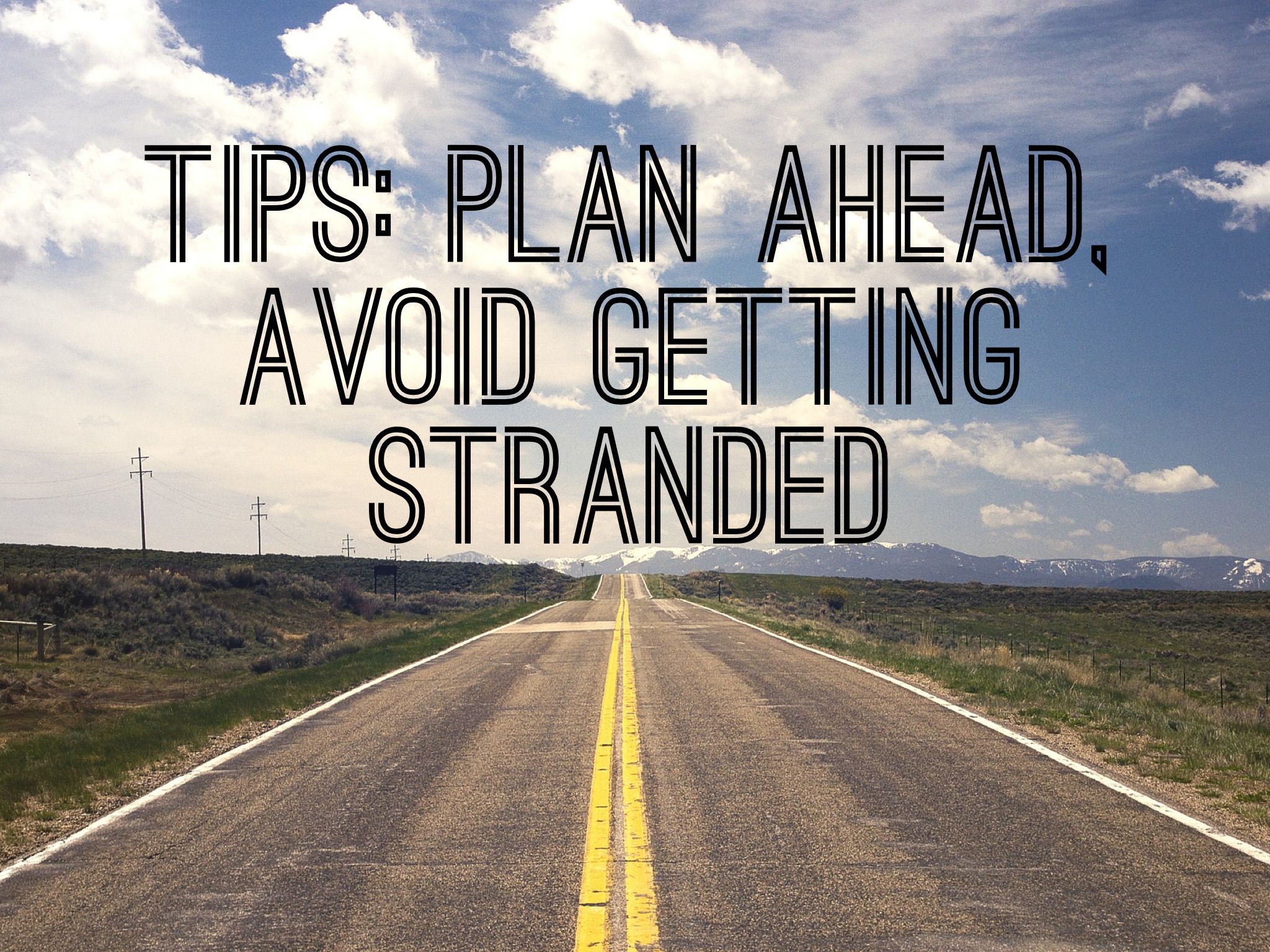 Plan Ahead, Avoid Getting Stranded