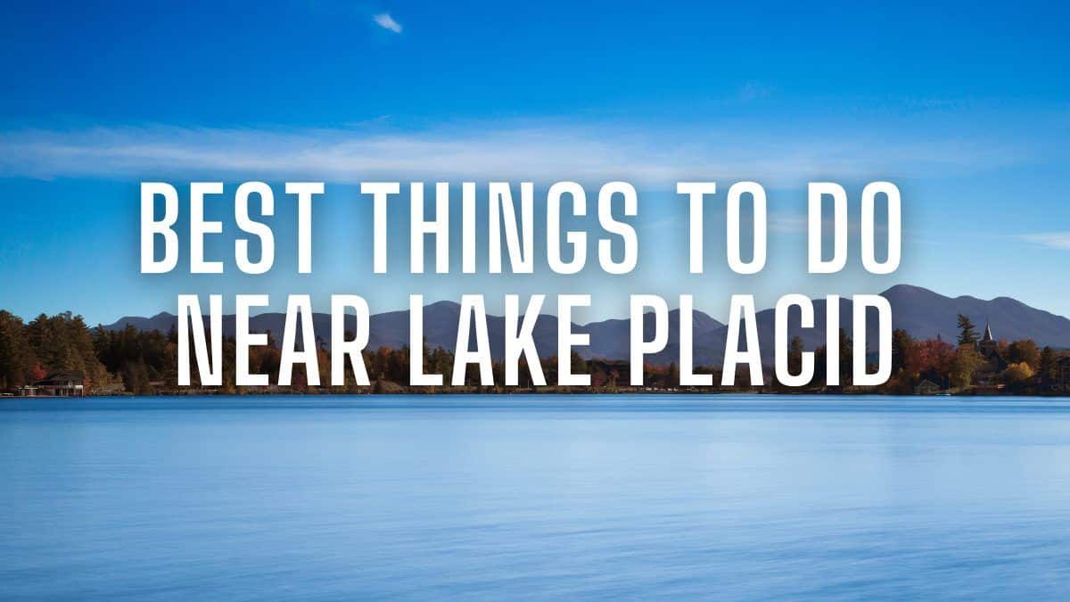 Best Things to Do Near Lake Placid
