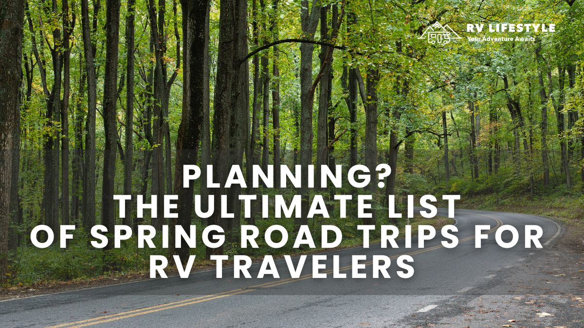 The Ultimate List of Spring Road Trips for RV Enthusiasts 1
