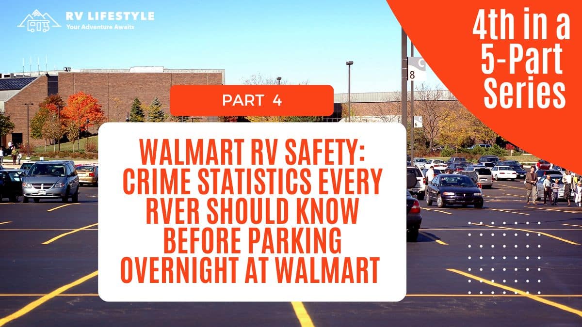 Walmart RV Safety: Crime Statistics Every RVer Should Know Before Parking Overnight at Walmart