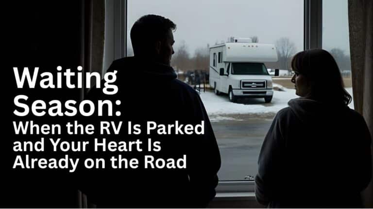 Waiting Season: When the RV Is Parked and Your Heart Is Already on the Road