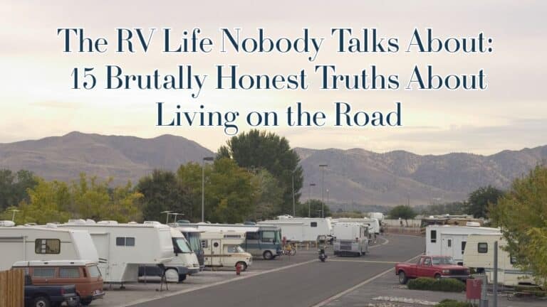 The RV Life Nobody Talks About: 15 Brutally Honest Truths About Living on the Road