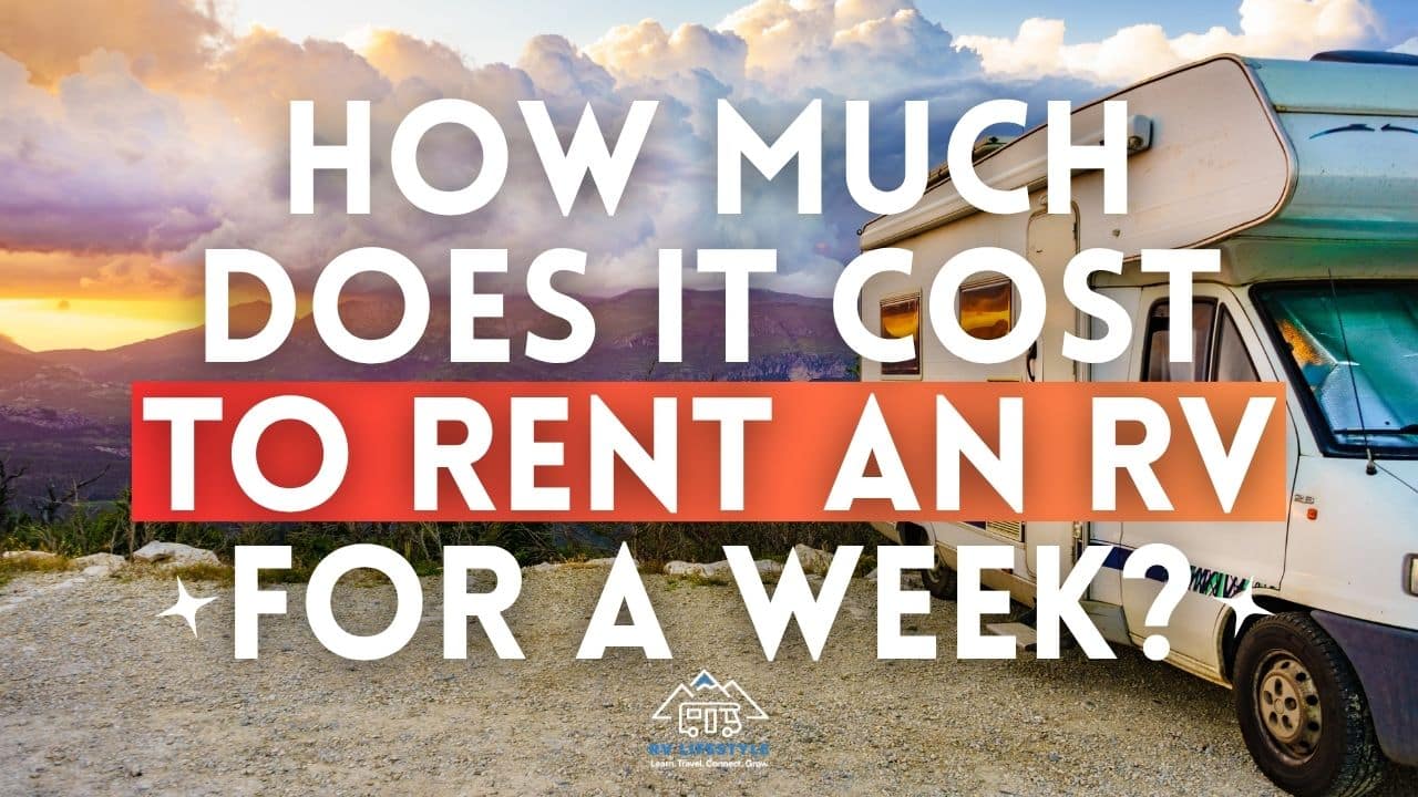 How To Rent Out Rv How Much Does It Cost To Rent An RV For A Week? | RV Lifestyle