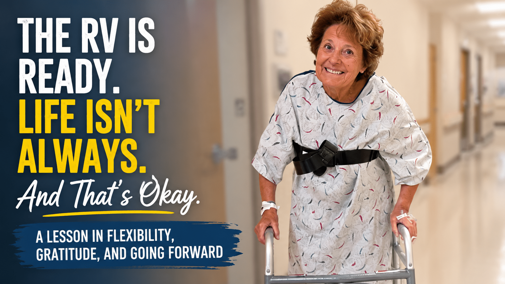 The RV Is Ready. Life Isn't Always. image of jennifer wendland on a walker in a hospital smilg after surgery